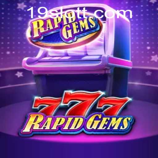 Exploring the Excitement of RapidGems777: A Comprehensive Guide by 19SLOT.COM
